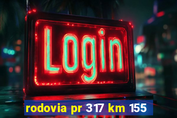 rodovia pr 317 km 155